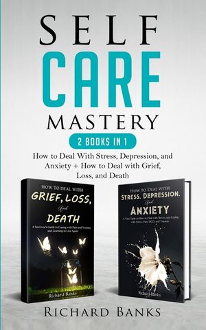 Self Care Mastery 2 Books in 1: How to Deal With Stress, Depression, and Anxiety + How to Deal with Grief, Loss, and Death image number 0