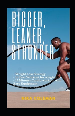 Bigger, Leaner, Stronger: Weight loss strategy,10 best workout for weight loss,15 minutes cardio workout with zero equipment image number 0