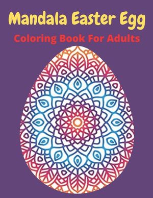 Mandala Easter egg coloring book for adults: Easter egg mandala coloring book: Perfect For Teen And Adults, Beautiful 55 unique Designs image number 0