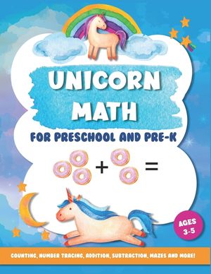 Unicorn Math for Preschool and Pre-K: Counting, number tracing, addition, subtraction, mazes and more! Ages 3-5 image number 0