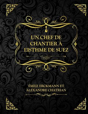 Un chef de chantier &agrave; l'isthme de Suez: Une campagne en Kabylie Erckmann Chatrian image number 0