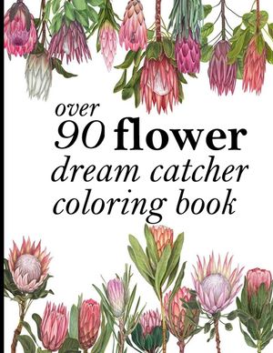 over 90 flower dream catcher coloring book: An Adult Coloring Book with Fun, Easy, and Relaxing Coloring Pages image number 0