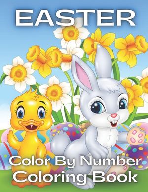 Easter Color By Number Coloring Book: An Amazing Coloring Book For Kids To Relax And Relieve Stress With Easter Illustrations ( Easter Coloring Book F image number 0