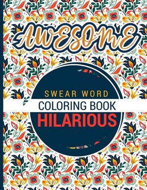 Awesome - Swear word Coloring Book - Hilarious: A best swear word coloring book for adults where this swear word adult coloring book pages will help y image number 0