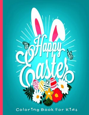 Happy Easter Coloring Book For Kids: Happy Easter Coloring Book For Toddlers and kids Beautiful Easter Coloring Pages A Fun colouring Happy Easter Thi image number 0