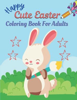 Happy Cute Easter Coloring Book For Adults: A book type adults. easter holiday awesome and a sweet gift. image number 0