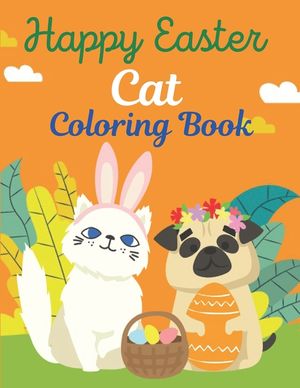 Happy Easter Cat Coloring Book: A book type cat lovers easter holiday awesome and a sweet gift. image number 0