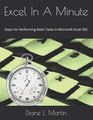 Excel In A Minute: Steps for Performing Basic Tasks in Microsoft Excel ...