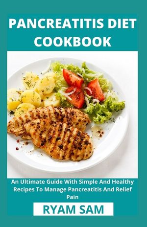 Pancreatitis Diet Cookbook: An Ultimate Guide With Simple And Healthy Recipes To Manage Pancreatitis And Relief Pain image number 0
