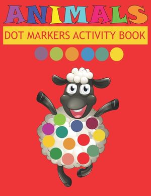 Dot Markers Activity Book Animals: Do a dot page a day - Easy Guided BIG DOTS - Gift For Kids Ages - Paint with Fingers - Baby, Toddler, Preschool- Ar image number 0