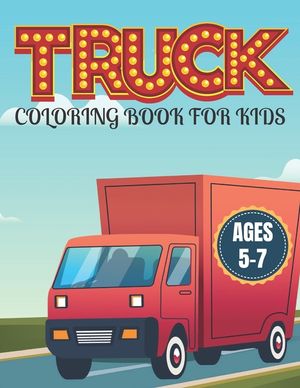 Truck Coloring Book for Kids Ages 5-7: Kids Coloring Book with Monster Trucks and More. For Toddlers, Preschoolers image number 0
