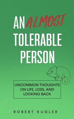 An Almost Tolerable Person: Uncommon Thoughts on Life, Loss, and Looking Back image number 0