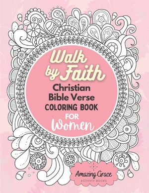 Walk by Faith Christian Bible Verse Coloring Book For Women: 40 Custom Color Pages for Adults To Be Encouraged, Strengthen Faith, & Walk With God Thro image number 0
