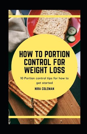 How to Portion Control for Weight Loss: 10 Portion Control tips for how to get started image number 0