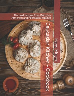 Caucasian Kitchen - Cookbook: The best recipes from Georgian, Armenian and Azerbaijani cuisines image number 0