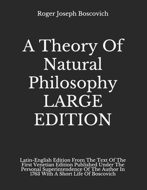 A Theory Of Natural Philosophy LARGE EDITION: Latin-English Edition From The Text Of The First Venetian Edition Published Under The Personal Superinte image number 0