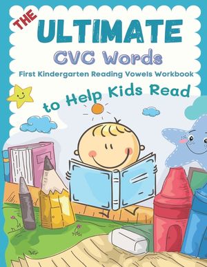The Ultimate CVC Words to Help Kids Read. First Kindergarten Reading Vowels Workbook: Easy readers learning to read consonants and vowels sheets for p image number 0