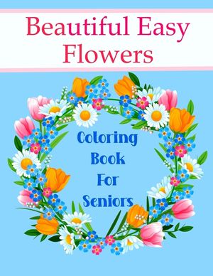 Beautiful Easy Flowers Coloring Book For Seniors: Ideal for Older Adults And People With Dementia & Alzheimer's, Large Print image number 0