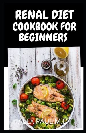 Renal Diet Cookbook for Beginners: Low Sodium, Low Potassium & Low Phosphorus Renal Diet Recipes image number 0