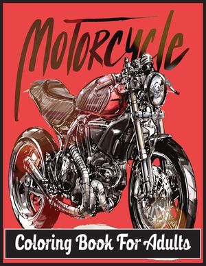 Motorcycle Coloring Book For Adults: An Adult Coloring Book Designs (Patterns For Relaxation and Stress relief) image number 0