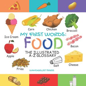 My First Words: Foods: The Illustrated A-Z Glossary Of Food & Drink For Preschoolers image number 0