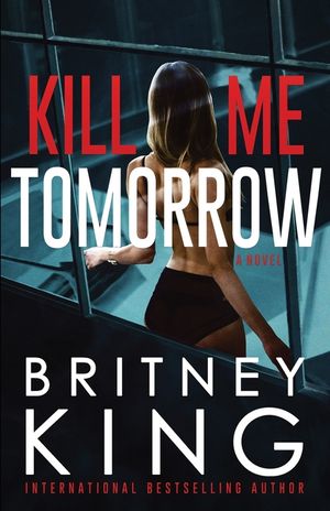 Kill Me Tomorrow: A Psychological Thriller image number 0