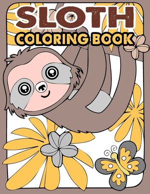 Sloth Coloring Book: A Hilarious Fun Coloring Gift Book for Sloth Lovers & Kids or Adults Relaxation with Stress Relieving Sloth Designs an image number 0