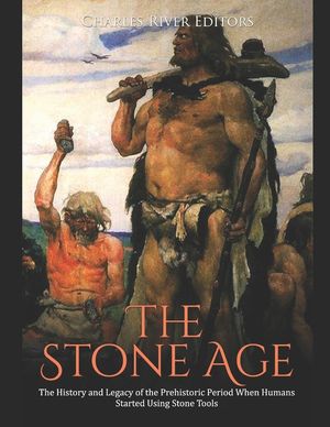 The Stone Age: The History and Legacy of the Prehistoric Period When Humans Started Using Stone Tools image number 0