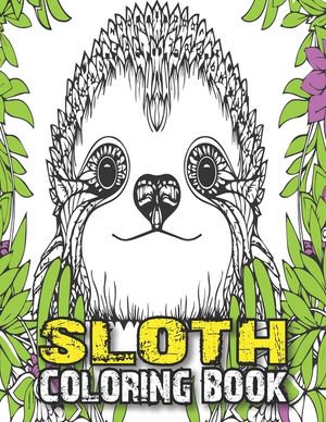 Sloth Coloring Book: A Fun Sloth Animal Coloring Pages for Kids, Toddlers, Teen, Fun Cute and Stress Relieving Sloth Coloring Book, Baby Sl image number 0