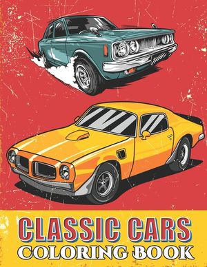 Classic Cars Coloring Book: Cool Cars and Vehicle Coloring Book For Boys and Adults image number 0