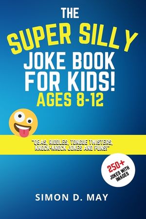 The Super Silly Joke Book for Kids! Ages 8-12: 250+ Funny Q&As, Tricky Riddles, Tongue Twisters, Knock-Knock Jokes and Puns. image number 0