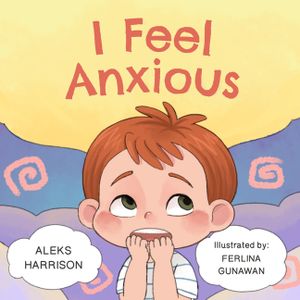 I Feel Anxious: Children's Picture Book About Overcoming Anxiety For Kids image number 0