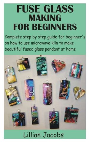 Fuse Glass Making for Beginners: Complete step by step guide for beginner's on how to use microwave kiln to make beautiful fused glass pendant at home image number 0