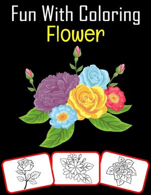 Fun with Coloring Flower: Variety of Flowers Coloring book for kids (60 Pages with great number of flower images) image number 0