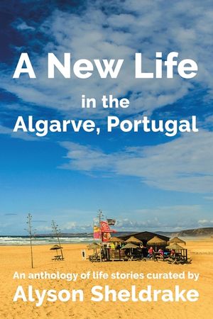 A New Life in the Algarve, Portugal: An anthology of life stories image number 0