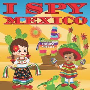 I Spy Mexico Activity Book for Kids Ages 2-5: Perfect Book for Toddlers to learn about Mexico I Spy Book Fun Interactive Guessing Game for Kids Ages 2 image number 0