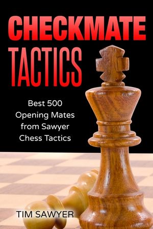 Checkmate Tactics: Best 500 Opening Mates from Sawyer Chess Tactics image number 0