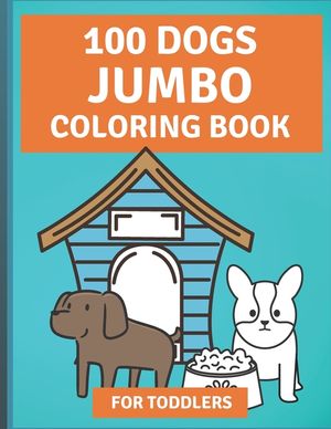 100 Dogs Jumbo Coloring Book: Over 100 Easy Fun Coloring Pages of Dogs for Toddlers image number 0