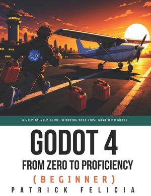 Godot from Zero to Proficiency (Beginner): A step-by-step guide to code your game with Godot image number 0
