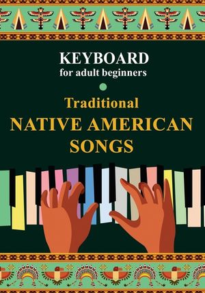 Keyboard for Adult Beginners. Traditional Native American Songs image number 0
