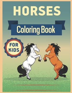 Horses Coloring Book for Kids: Horses Coloring Book for Kids Ages 8-12 The Ultimate Horse and Pony Activity Gift Book For Boys and Girls with 62+ Des image number 0