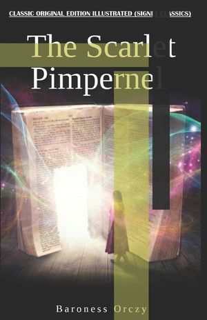 The Scarlet Pimpernel By Baroness Orczy: Classic Original Edition Illustrated (Signet Classics) image number 0