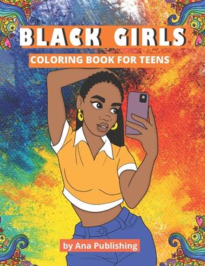 Black Girls Coloring Book for Teens: An African American Coloring Book with Afrocentric Anti-Stress Designs for Teenage Black and Brown Skin Girls and image number 0