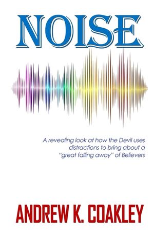 Noise: A revealing look at how the devil uses distractions to bring about "a great falling away" of Believers image number 0