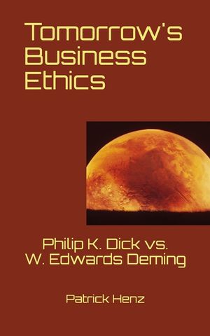 Tomorrow's Business Ethics: Philip K. Dick vs. W. Edwards Deming image number 0