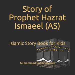 Story of Prophet Hazrat Ismaeel (AS): Islamic Story Book for Kids - Quranic Stories of the Prophets for Children - Islamic Bedtime Stories for Childre image number 0