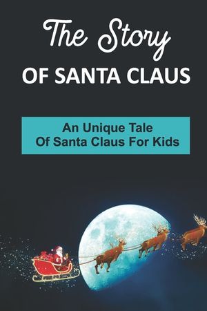 The Story Of Santa Claus: An Unique Tale Of Santa Claus For Kids image number 0