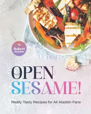 Open Sesame!: Really Tasty Recipes for All Aladdin Fans image number 0