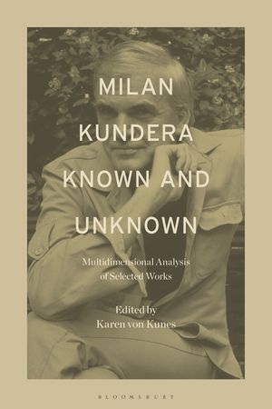Milan Kundera Known and Unknown: Multidimensional Analysis of Selected Works image number 0