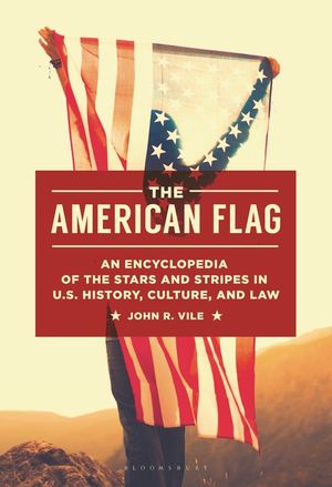 The American Flag: An Encyclopedia of the Stars and Stripes in U.S. History, Culture, and Law image number 0
